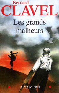 Bernard Clavel - Les Grands Malheurs