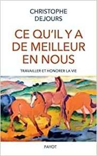 Christophe Dejours - Ce qu'il y a de meilleur en nous