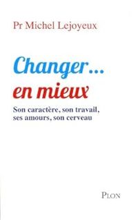 Michel Lejoyeux - Changer... en mieux