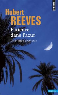 Hubert Reeves - Patience dans l'azur