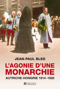 Jean Paul Bled - L'agonie d'une monarchie