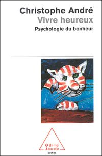 Christophe André - Vivre heureux: Psychologie du bonheur