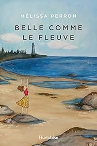 Melissa Perron - Belle comme le fleuve