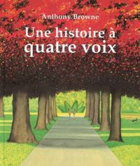 Anthony Browne - Une histoire à quatre voix