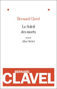 Bernard Clavel - Le Soleil des morts
