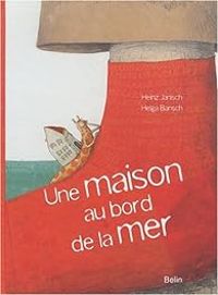 Heinz Janisch - Helga Bansch - Une maison au bord de la mer