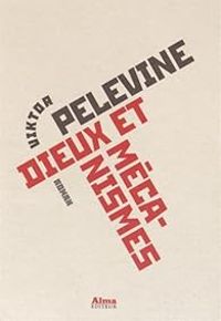 Viktor Pelevine - Dieux et mécanismes