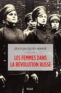 Jean Jacques Marie - Les femmes dans la révolution russe