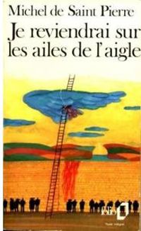 Michel De Saint Pierre - Je reviendrai sur les ailes de l'aigle