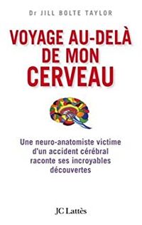Jill Bolte Taylor - Voyage au-delà de mon cerveau 