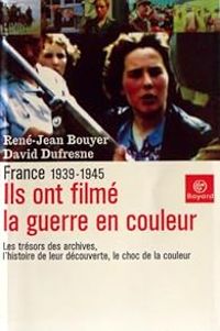 Rene Jean Bouyer - David Dufresne - Ils ont filmé la guerre en couleurs