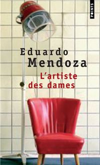 Eduardo Mendoza - L'Artiste des dames