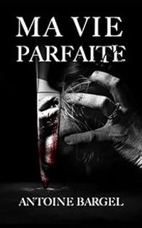 Antoine Bargel - Ma vie parfaite