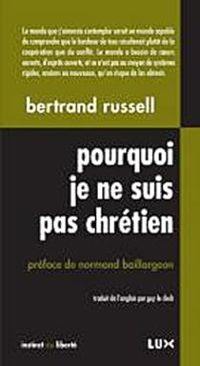 Bertrand Russell - Pourquoi je ne suis pas chrétien, et autres textes