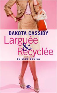 Dakota Cassidy - : Larguée et recyclée