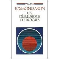 Raymond Aron - Les désillusions du progrès