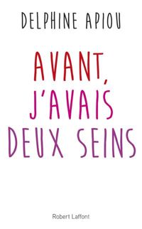 Delphine Apiou - Avant, j'avais deux seins