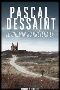 Pascal Dessaint - Le chemin s'arrêtera là