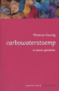 Thomas Gunzig - Carbowaterstoemp et autres spécialités