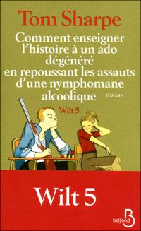 Tom Sharpe - Comment enseigner l'histoire à un ado dégénéré en repoussant les assauts