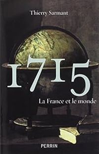 Thierry Sarmant - 1715 : La France et monde