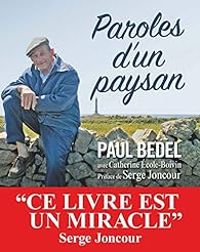 Paul Bedel - Catherine Ecole Boivin - Paroles d'un paysan