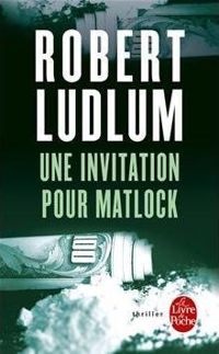 Robert Ludlum - Une invitation pour Matlock