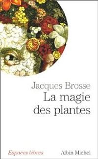 Jacques Brosse - La magie des plantes
