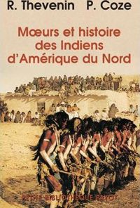R. Thevenin - P. Coze - Mœurs et histoire des Indiens d'Amérique du Nord
