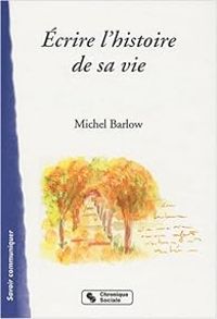 Michel Barlow - Ecrire l'histoire de sa vie