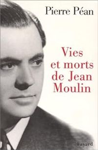 Pierre Pean - Vies Et Morts De Jean Moulin