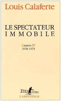 Louis Calaferte - 1978-1979 : Le Spectateur immobile