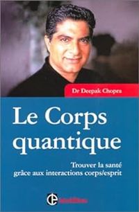 Deepak Chopra - Le corps quantique 