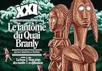 Revue Xxi - Revue XXI, n°62 : Le fantôme du Quai Branly