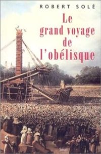 Robert Sole - Le grand voyage de l'obélisque