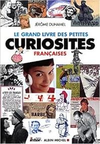 Jerome Duhamel - Le Grand Livre des petites curiosités françaises