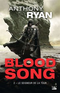 Anthony Ryan - Le Seigneur de la Tour: Blood Song, T2