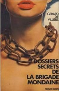 Gerard De Villiers - Dossiers secrets de la Brigade mondaine