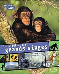 Alexandrine Civard Racinais - La Planete des Grands Singes - Savoirs Juniors