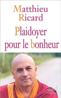 Matthieu Ricard - Plaidoyer pour le bonheur