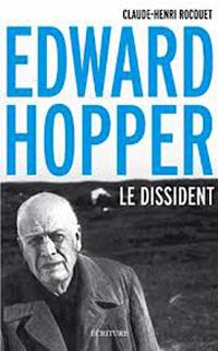 Claude Henri Rocquet - Edward Hopper, le dissident