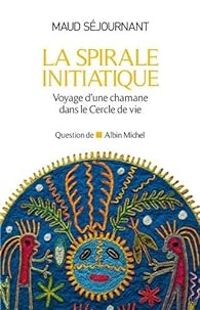 Maud Sejournant - La spirale initiatique 