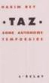 Hakim Bey - TAZ: Zone autonome temporaire (Premier Secours)
