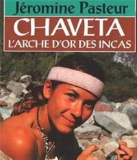 Jéromine Pasteur - Chaveta : L'arche d'or des Incas