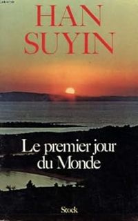 Han Suyin - Le premier Jour du Monde