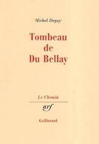 Michel Deguy - Tombeau de Du Bellay