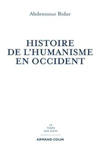 Abdennour Bidar - Histoire de l'humanisme en Occident