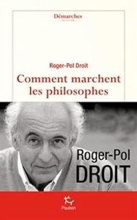 Roger Pol Droit - Comment marchent les philosophes