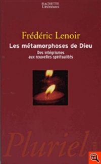 Frederic Lenoir - Les métamorphoses de Dieu 