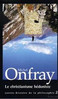 Michel Onfray - Le christianisme hédoniste